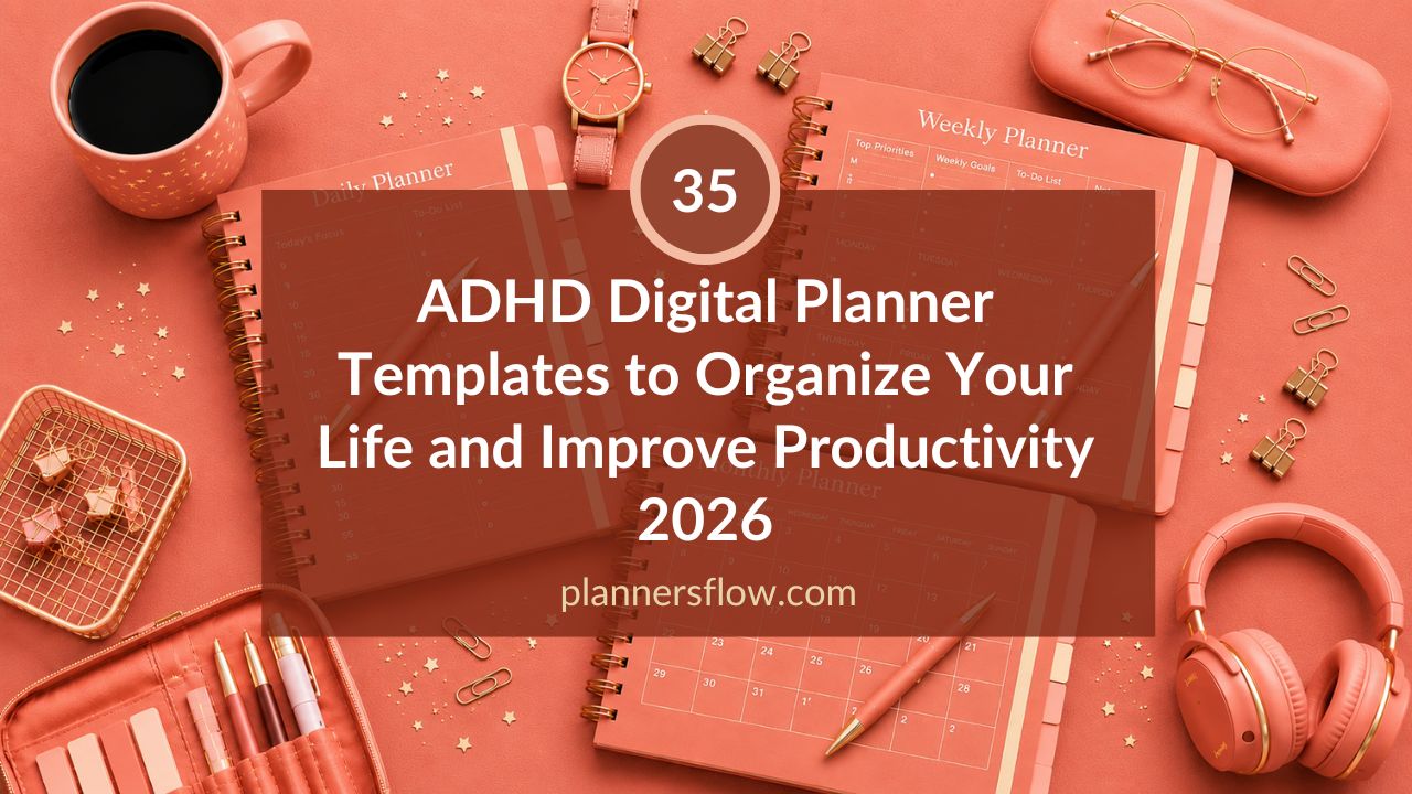 ADHD Digital Planner Templates to Organize Your Life and Improve Productivity (2026)