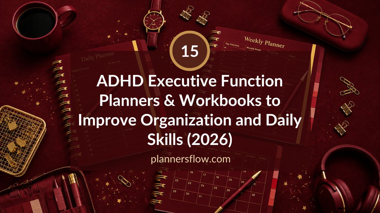 15 ADHD Executive Function Planners & Workbooks to Improve Organization and Daily Skills (2026)